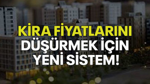 Kira fiyatlarını düşürmek için yeni sistem!